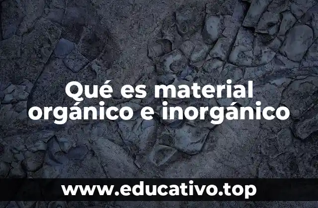 Qué es material orgánico e inorgánico