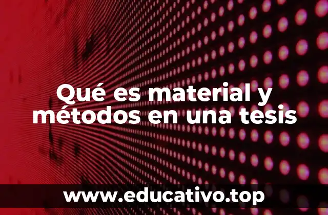 Qué es material y métodos en una tesis