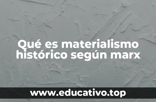 Qué es materialismo histórico según marx
