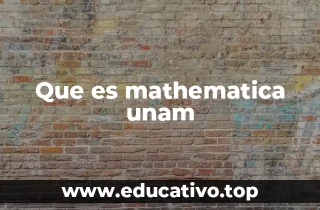 Que es mathematica unam