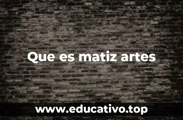 Que es matiz artes