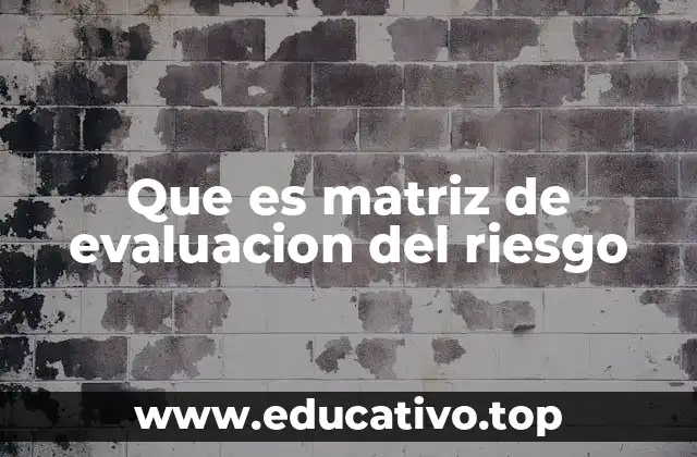 Que es matriz de evaluacion del riesgo