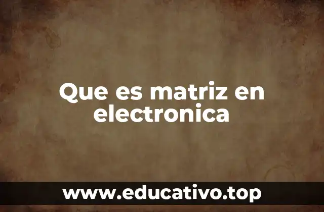 Que es matriz en electronica