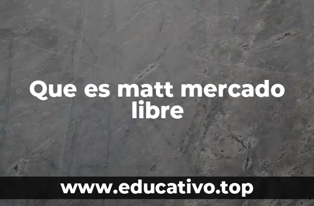 Que es matt mercado libre