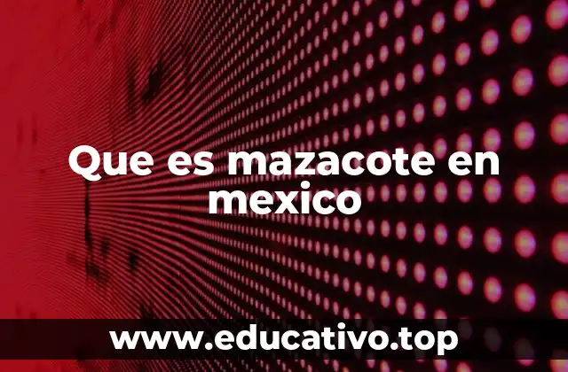 Que es mazacote en mexico