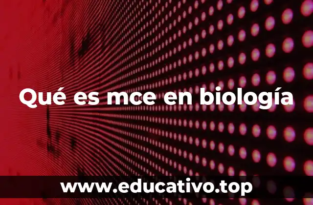 Qué es mce en biología