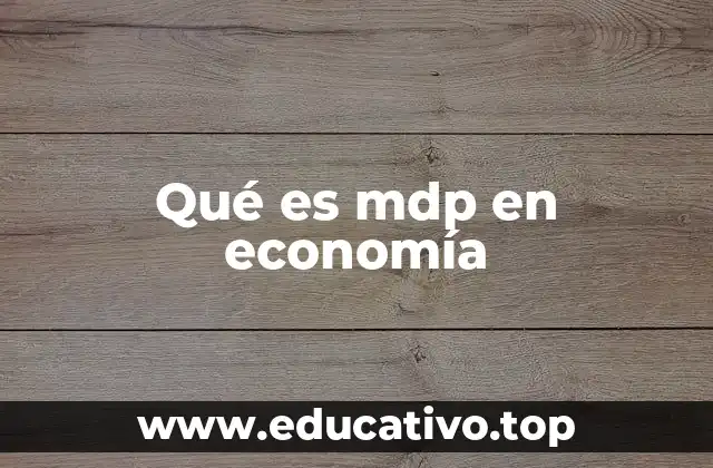 Qué es mdp en economía