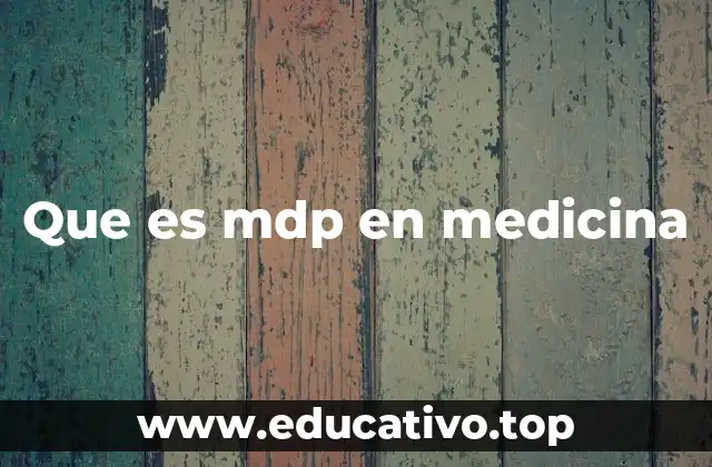 Que es mdp en medicina