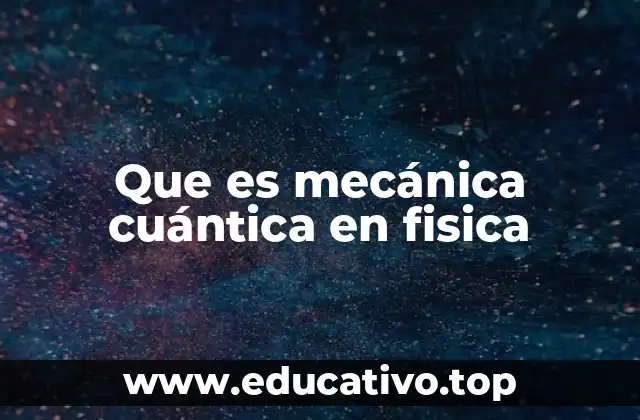 Que es mecánica cuántica en fisica