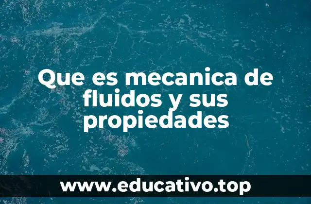 Que es mecanica de fluidos y sus propiedades