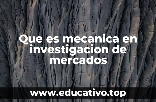 Que es mecanica en investigacion de mercados