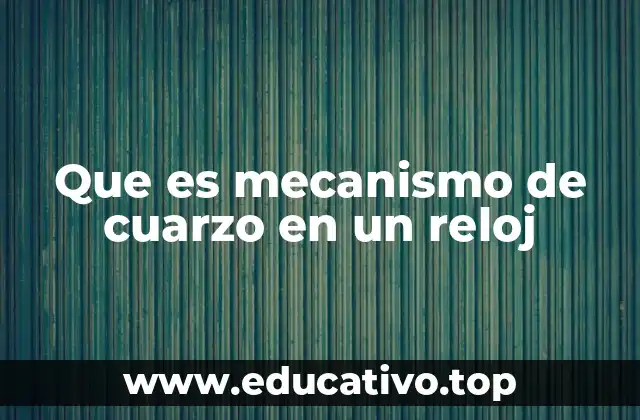 Que es mecanismo de cuarzo en un reloj