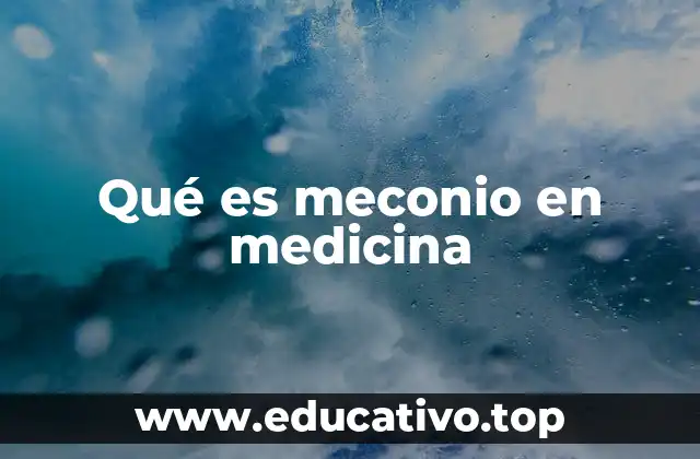 Qué es meconio en medicina