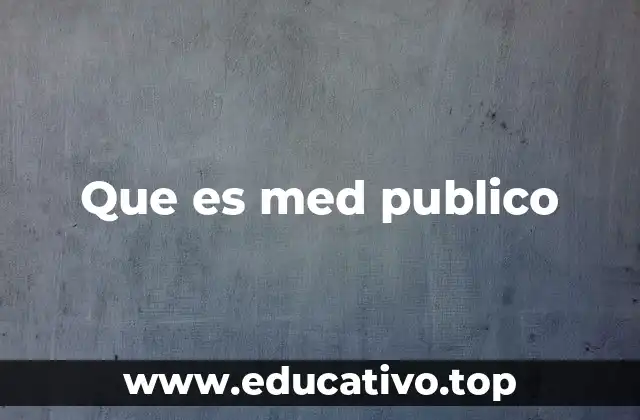Que es med publico