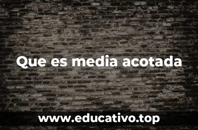 Que es media acotada