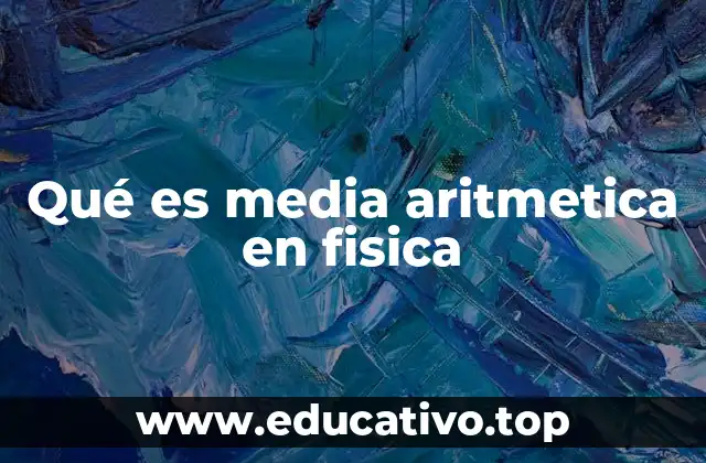 Qué es media aritmetica en fisica