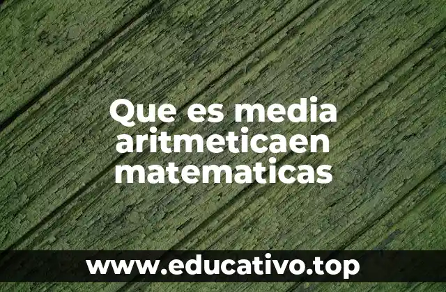 Que es media aritmeticaen matematicas
