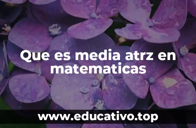 Que es media atrz en matematicas
