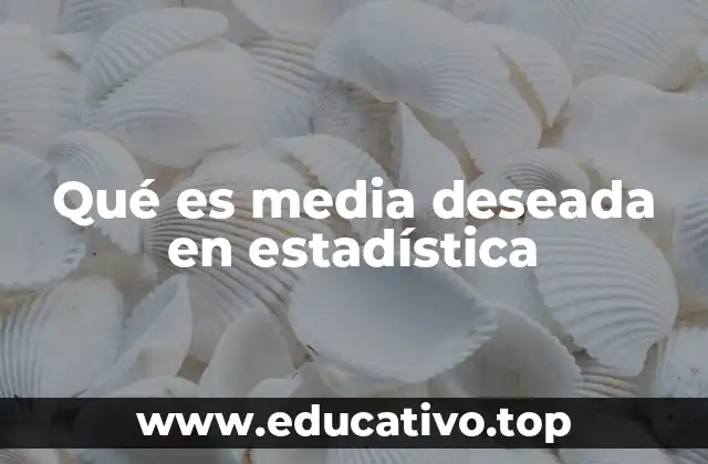Qué es media deseada en estadística