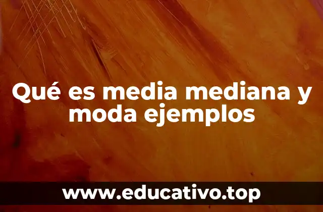 Qué es media mediana y moda ejemplos