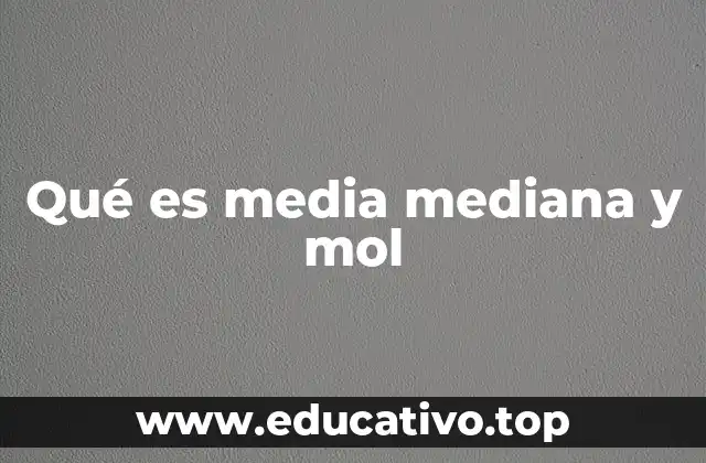 Qué es media mediana y mol
