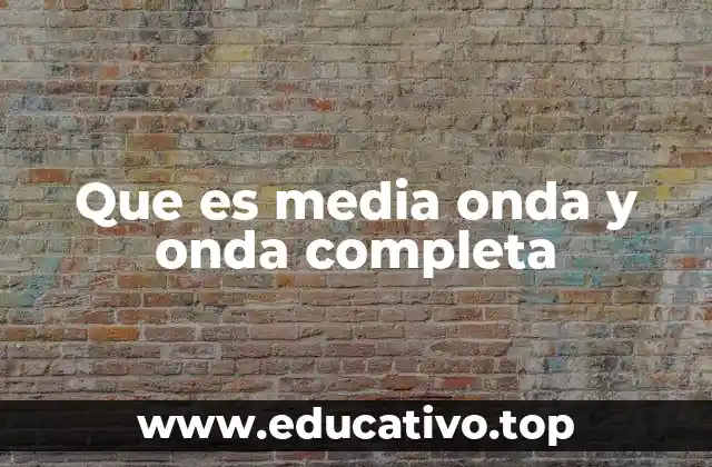 Que es media onda y onda completa