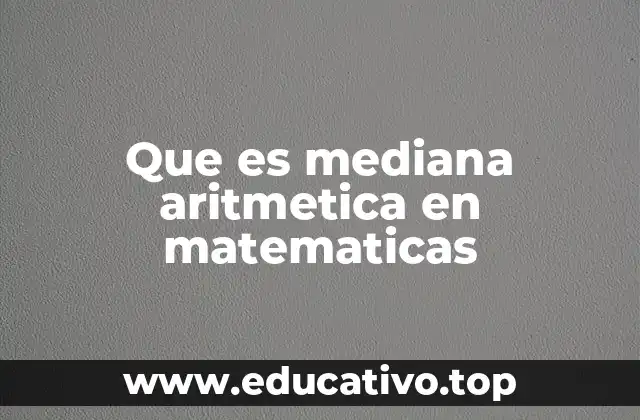 Que es mediana aritmetica en matematicas