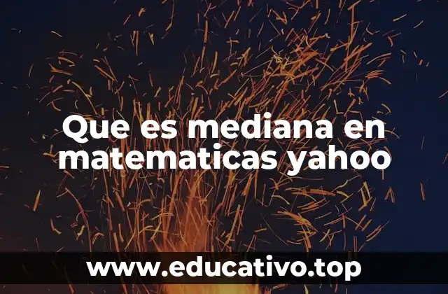 Que es mediana en matematicas yahoo