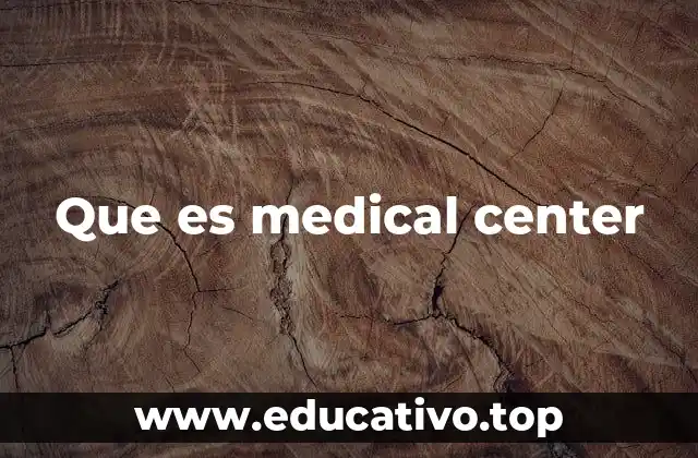 Que es medical center