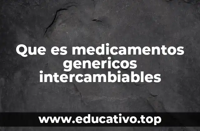 Que es medicamentos genericos intercambiables