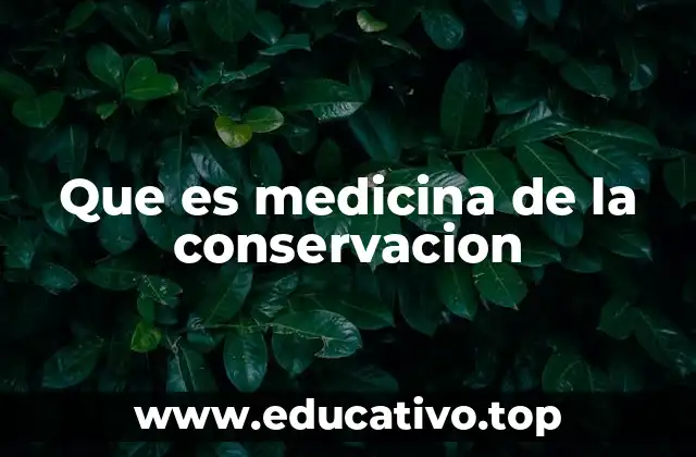 Que es medicina de la conservacion