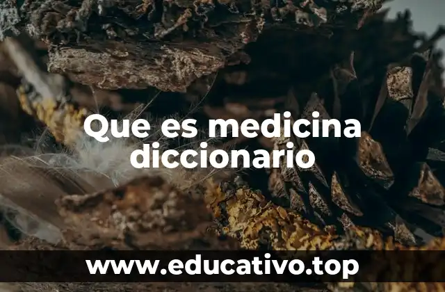 Que es medicina diccionario