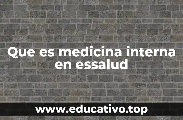 Que es medicina interna en essalud