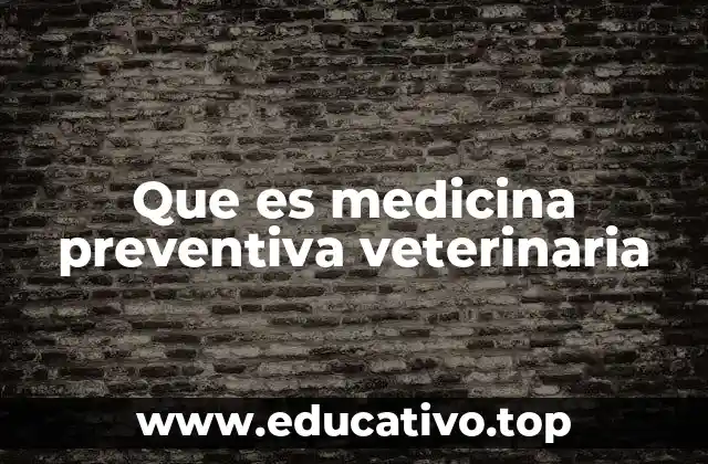 Que es medicina preventiva veterinaria