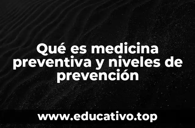 Qué es medicina preventiva y niveles de prevención