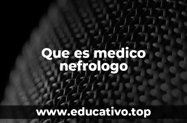 Que es medico nefrologo