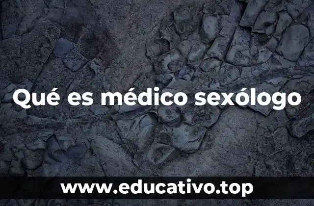 Qué es médico sexólogo