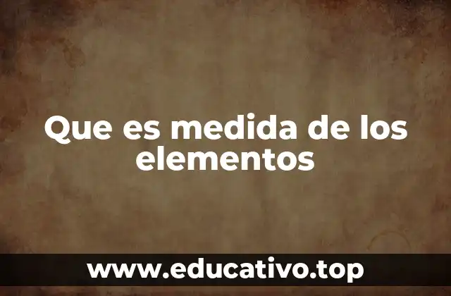 Que es medida de los elementos