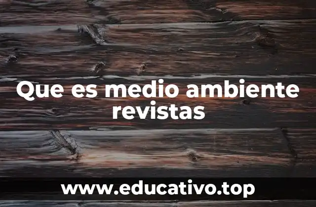 La importancia de las revistas ambientales en la sociedad