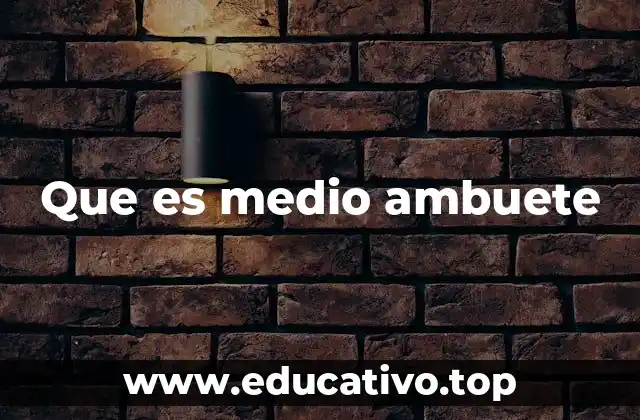 Que es medio ambuete
