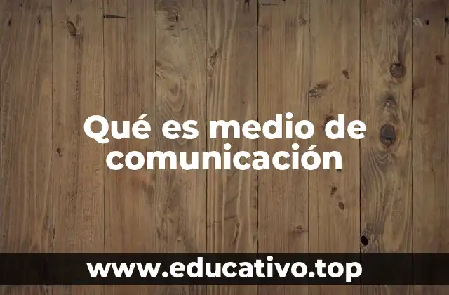 Qué es medio de comunicación