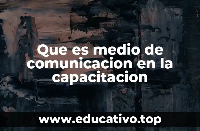 Que es medio de comunicacion en la capacitacion