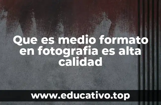 Que es medio formato en fotografia es alta calidad