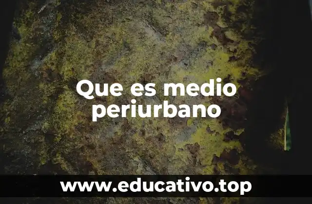 Que es medio periurbano