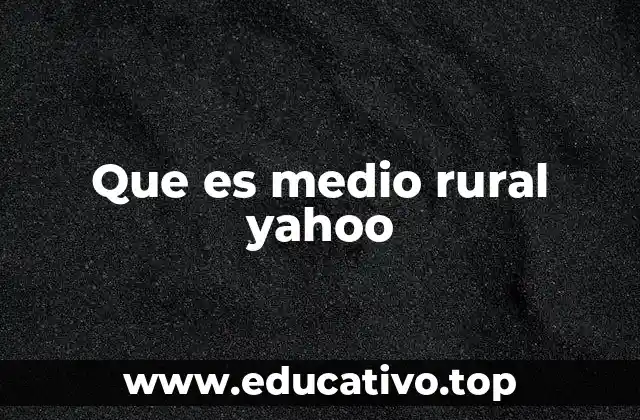 Que es medio rural yahoo
