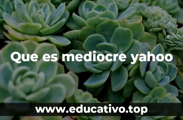 Que es mediocre yahoo