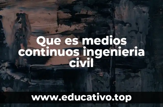 Que es medios continuos ingenieria civil