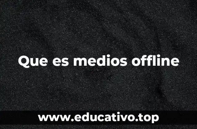 Que es medios offline