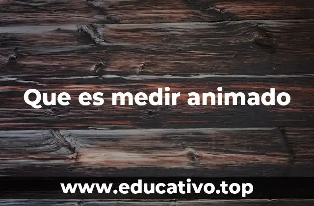 Que es medir animado