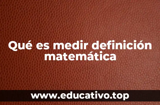 Qué es medir definición matemática